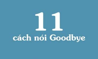 Tự học tiếng Anh giao tiếp thú vị với 11 cách nói Goodbye
