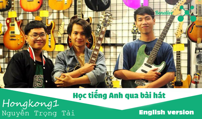 Học tiếng Anh qua bài hát Hongkong1 cùng Benative