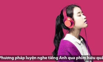 phương pháp luyện nghe tiếng Anh qua phim hiệu quả