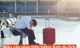 Mẫu câu giao tiếp tiếng Anh trong trường hợp khẩn cấp khi đi du lịch