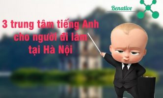 4 trung tâm tiếng Anh cho người đi làm tại Hà Nội