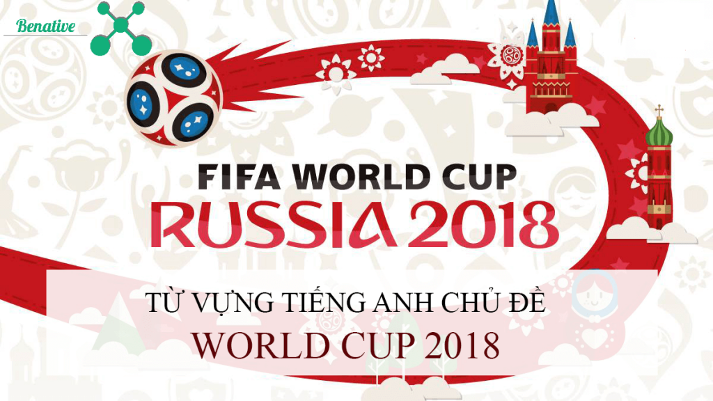 Khuấy động WORLD CUP 2018 với từ vựng tiếng Anh chủ đề bóng đá